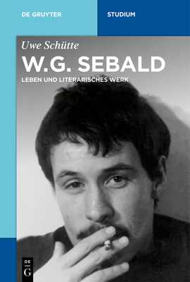 Coperta cărții 'W.G. Sebald: Leben Und Literarisches Werk - Uwe Schütte'