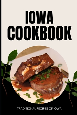 Iowa Cookbook: Traditional Recipes of Iowa - Ava Baker