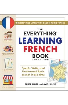 Poza produsului The Everything Learning French Book, 3rd Edition: Speak, Write, and Understand Basic French in No Time - Bruce Sallee