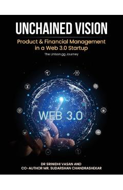 Coperta cărții 'Unchained Vision: Product & Financial Management in a Web 3.0 Startup - Srinidhi Vasan'