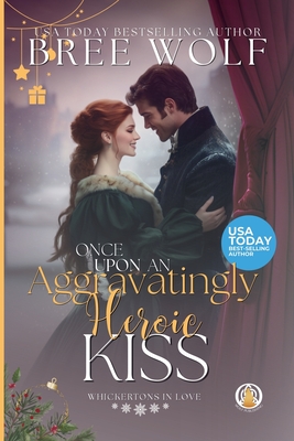 Once Upon an Aggravatingly Heroic Kiss - Bree Wolf
