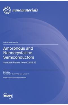 Coperta cărții 'Amorphous and Nanocrystalline Semiconductors: Selected Papers from ICANS 29 - Kunji Chen'