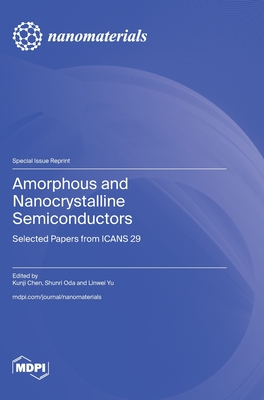 Coperta cărții 'Amorphous and Nanocrystalline Semiconductors: Selected Papers from ICANS 29 - Kunji Chen'