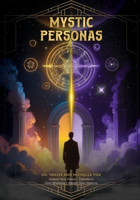 The Mystic Personas: Unlock your Power, Transform your Shadows and Master your Destiny - Michelle Fox