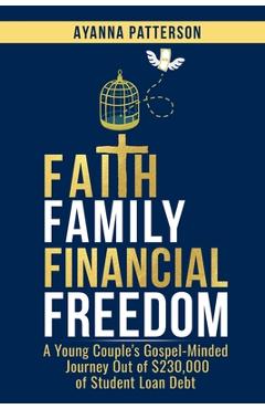 Coperta cărții 'Faith Family Financial Freedom: A Young Couple's Gospel-Minded Journey Out of $230,000 of Student Loan Debt - Ayanna'