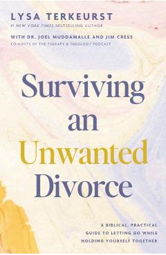 Surviving an Unwanted Divorce: A Biblical, Practical Guide to Letting Go While Holding Yourself Together - Lysa Terkeurst