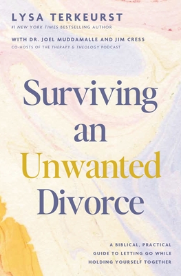 Surviving an Unwanted Divorce: A Biblical, Practical Guide to Letting Go While Holding Yourself Together - Lysa Terkeurst