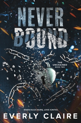 Coperta cărții 'Never Bound: A Dark Dystopian Forbidden Romance - Everly Claire'