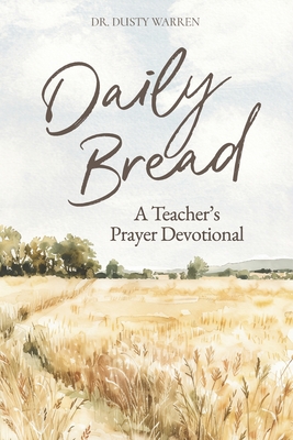 Coperta cărții 'Daily Bread: A Teacher's Prayer Devotional - Dusty Warren'
