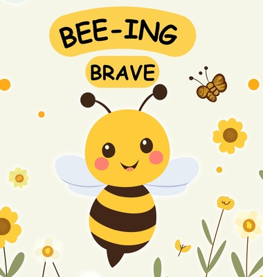 Bee-ing Brave: A Children's Picture Book About Bravery, Courage and Overcoming Fears. Nurturing Self-Esteem, Grit, Confidence and a Growth Mindset In - Stuart Gudgeon
