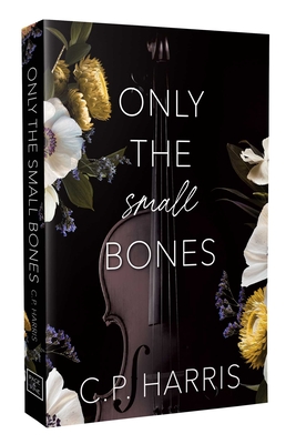 Coperta cărții 'Only the Small Bones: Special Edition - C. P. Harris'