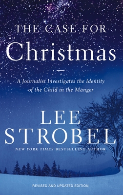 The Case for Christmas: A Journalist Investigates the Identity of the Child in the Manger - Lee Strobel