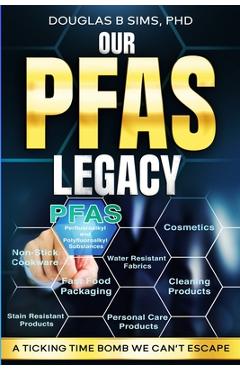 Coperta cărții 'Our PFAS Legacy: A Ticking Time Bomb We Can't Escape - Douglas B. Sims'
