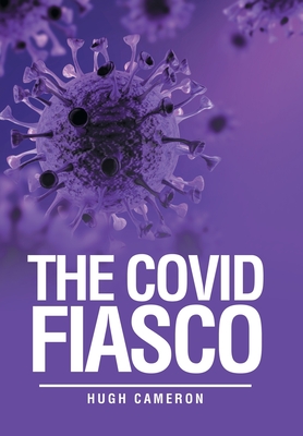The Covid Fiasco - Hugh Cameron