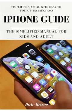 Coperta cărții 'iPhone Guide: The Simplified Manual for Kids and Adult - Dale Brave'