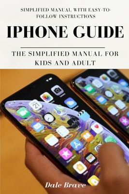 Coperta cărții 'iPhone Guide: The Simplified Manual for Kids and Adult - Dale Brave'