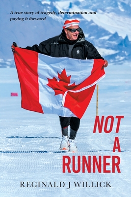 Not A Runner: A true story of tragedy, determination and paying it forward - Reginald J. Willick