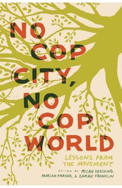 Coperta cărții 'No Cop City, No Cop World: Lessons from the Movement - Micah Herskind'