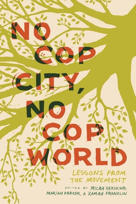 Coperta cărții 'No Cop City, No Cop World: Lessons from the Movement - Micah Herskind'
