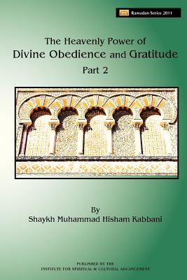 Coperta cărții 'The Heavenly Power of Divine Obedience and Gratitude, Volume 2 - Shaykh Muhammad Hisham Kabbani'