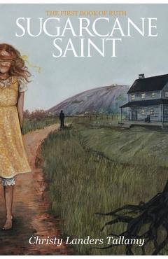 Coperta cărții 'Sugarcane Saint: The First Book of Ruth - Christy L. Tallamy'