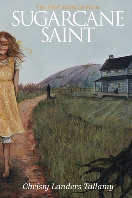 Coperta cărții 'Sugarcane Saint: The First Book of Ruth - Christy L. Tallamy'
