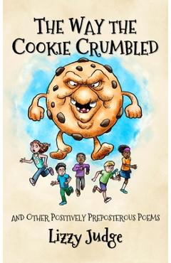 Poza produsului The Way the Cookie Crumbled: And Other Positively Preposterous Poems - Lizzy Judge