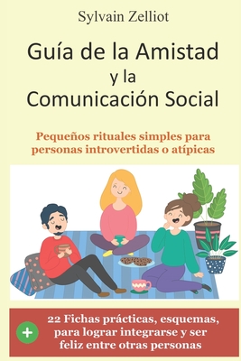 Guía de la amistad y la comunicación social: Pequeños rituales simples para personas introvertidas o atípicas - Sylvain Zelliot