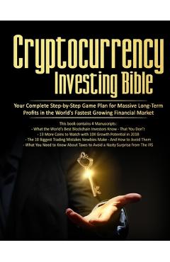 Coperta cărții 'Cryptocurrency Investing Bible: Your Complete Step-by-Step Game Plan for Massive Long-Term Profits in the World's'