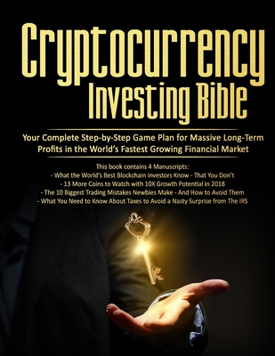 Coperta cărții 'Cryptocurrency Investing Bible: Your Complete Step-by-Step Game Plan for Massive Long-Term Profits in the World's'