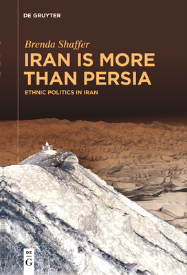 Iran Is More Than Persia: Ethnic Politics in Iran - Brenda Shaffer