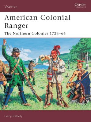 Coperta cărții 'American Colonial Ranger: The Northern Colonies 1724-65 - Gary Zaboly'