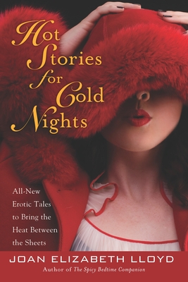 Hot Stories for Cold Nights: All-New Erotic Tales to Bring the Heat Between the Sheets - Joan Elizabeth Lloyd