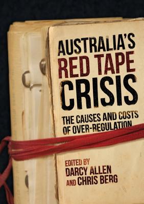 Australia's Red Tape Crisis: The Causes and Costs of Over-regulation - Darcy Allen