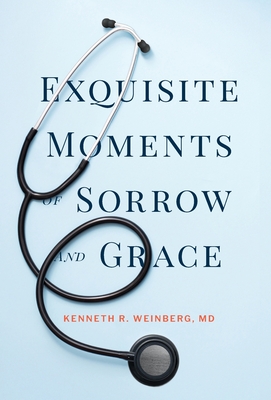 Coperta cărții 'Exquisite Moments of Sorrow and Grace - Kenneth R. Weinberg'