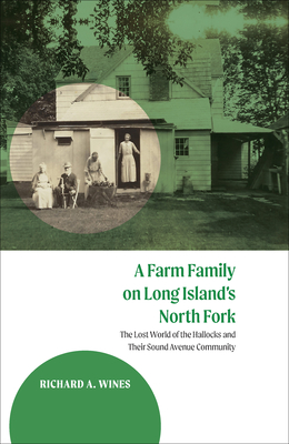 Coperta cărții 'A Farm Family on Long Island's North Fork: The Lost World of the Hallocks and Their Sound Avenue Community - Richard A.'