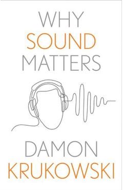 Why Sound Matters - Damon Krukowski