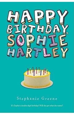 Coperta cărții 'Happy Birthday, Sophie Hartley - Stephanie Greene'