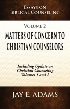Poza produsului Matters of Concern to Christian Counselors: Essays on Biblical Counseling, Volume 2 - Jay E. Adams