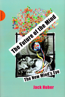 The Future of the Mind: The New Minds Eye - Jack Huber