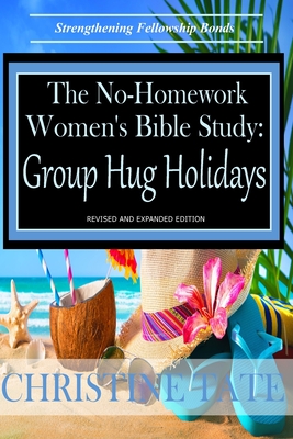 The No-Homework Women's Bible Study: Group Hug Holidays - Christine Tate