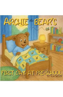 Coperta cărții 'Archie the Bear - First Day at Pre-School: Helping Children Feel Confident, Calm and Ready for Pre-school - Rom Nelson'