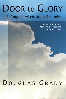 Door To Glory: Dialogues with Apostle John - Douglas Grady