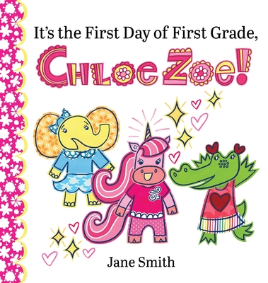 Coperta cărții 'It's the First Day of First Grade, Chloe Zoe! - Jane Smith'