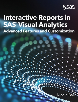 Interactive Reports in SAS(R) Visual Analytics: Advanced Features and Customization - Nicole Ball
