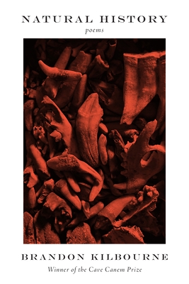 Natural History: Poems - Brandon Kilbourne