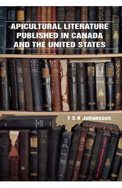 Coperta cărții 'Apicultural Literature Published in Canada and the United States - T. S. Johansson'