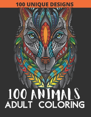 Coperta cărții '100 Animals Adult Coloring Book: 100 Animals Coloring Book with Lions, Elephants, Owls, Fish, butterfly, tiger, Dogs,'