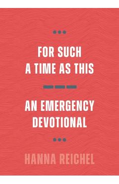 For Such a Time as This: An Emergency Devotional - Hanna Reichel