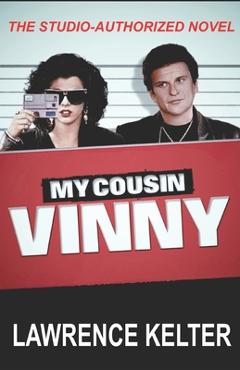 Coperta cărții 'My Cousin Vinny: My Cousin Vinny Series Book1: My Cousin Vinny: Studio-Authorized Book Series - Lawrence Kelter'